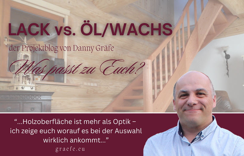 Lack versus Öl/Wachs  WAS PASST ZU EUCH?